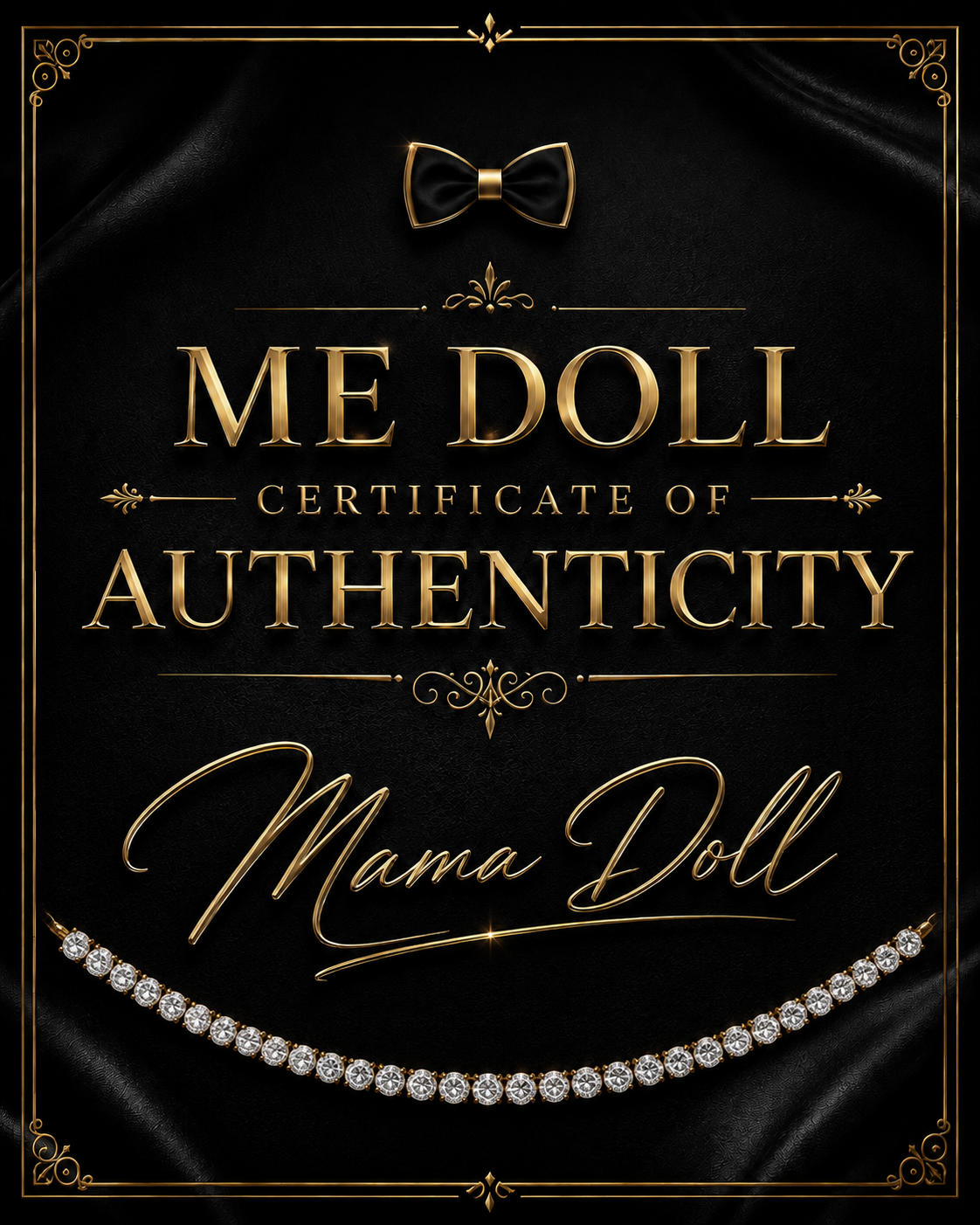 Black Tie Affair ME Doll Certificate-of-Authenticity™ by Mama Doll, featuring gold typography and Mama Doll's signature rendered in gold with a strand of diamonds underneath on a black background. 