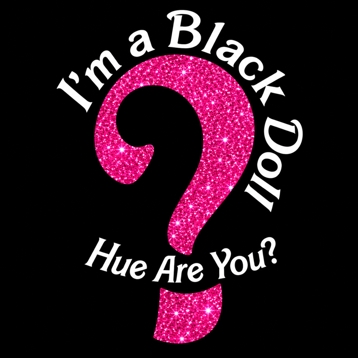 The Black Doll Affair "I'm a Black Doll. Hue Are You?" graphic featuring a pink question mark on a black background, promoting Black pride, self-esteem, and community.  