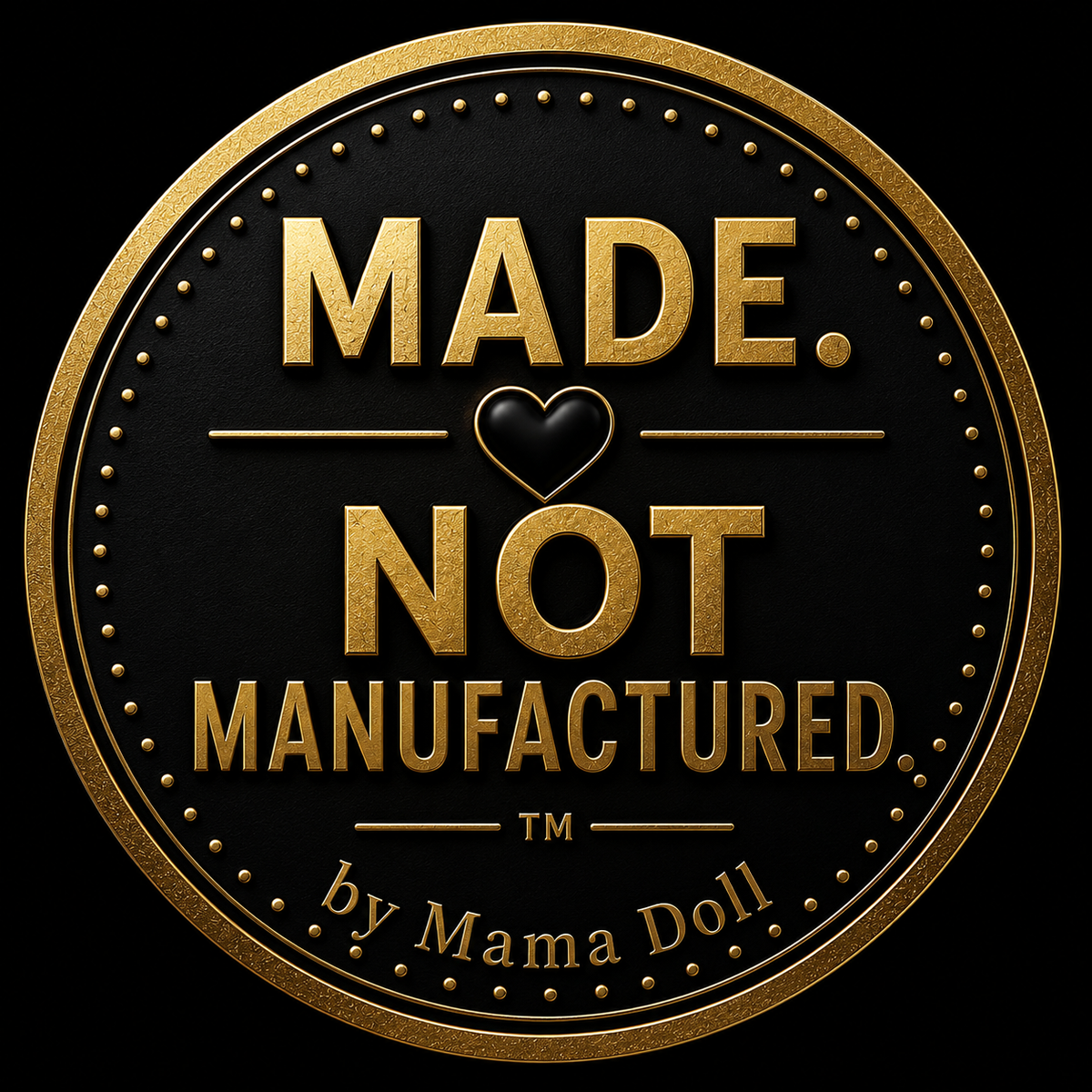 Gold "Made. Not Manufactured." seal by Mama Doll, signifying that each MAMA ME-A!™ Collection ME Doll is individually handcrafted as an original work of collectible art.