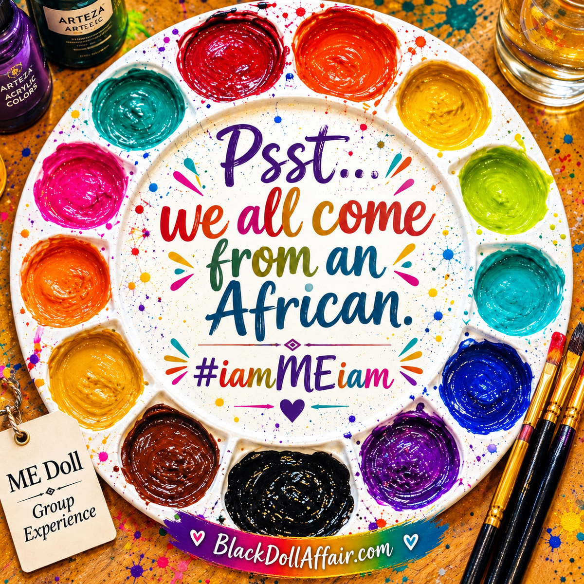 ME Doll Group Experiences paint palette reading 'Psst...we all come from an African, with colorful paints and brushes.