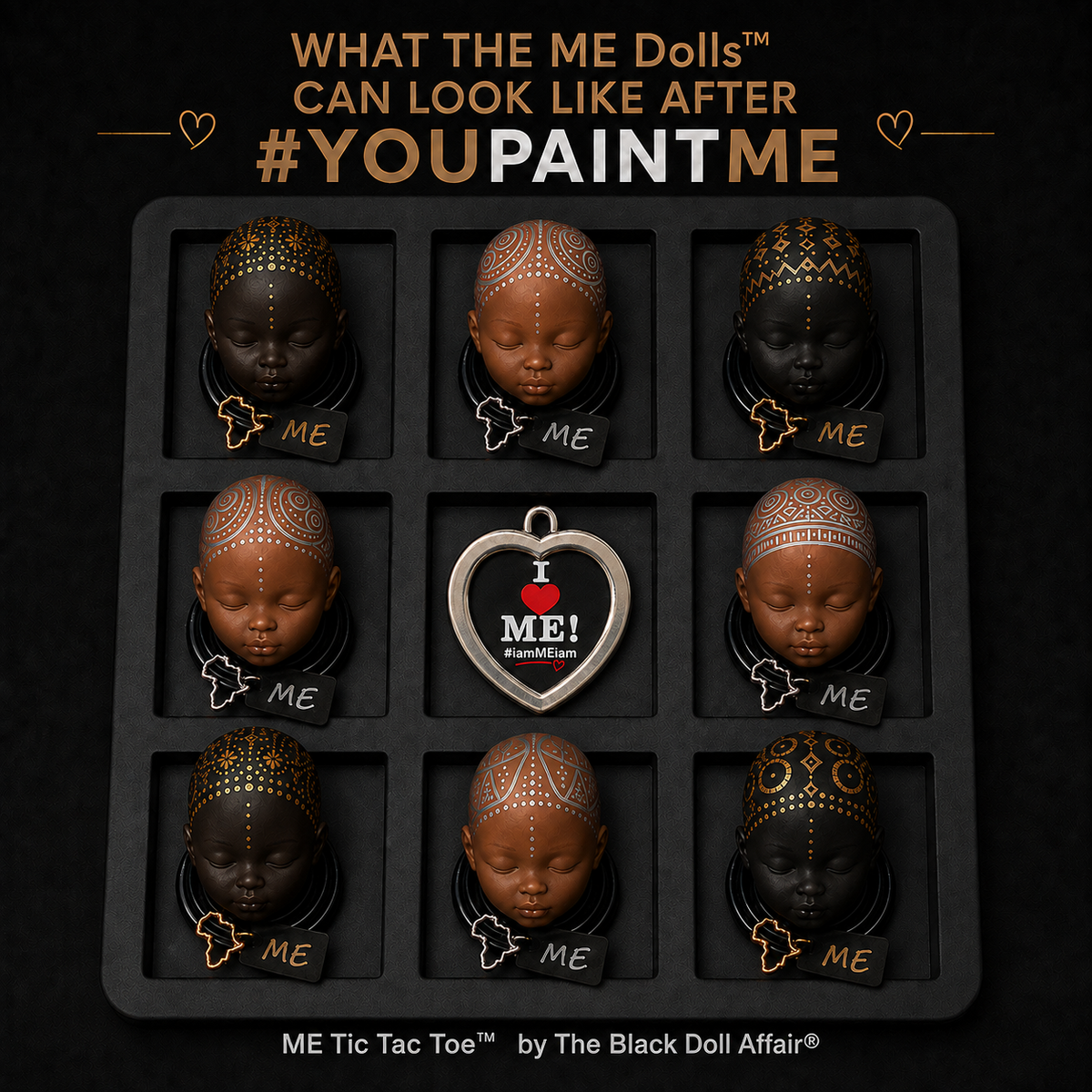 ME- Tic-Tac-Toe game board displaying eight hand-painted ME Doll heads around a heart-shaped center piece on a black background/