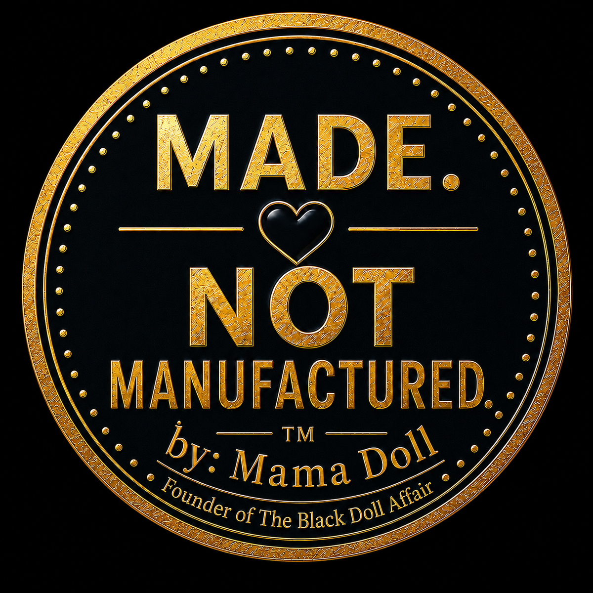 A circular black and gold graphic seal with the text 'MADE. NOT MANUFACTURED by Mama Doll, with a small heart at the center and The Black Doll Affair around the lower border.